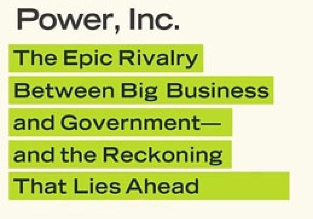 Power, Inc.: The Epic Rivalry Between Big Business and Government