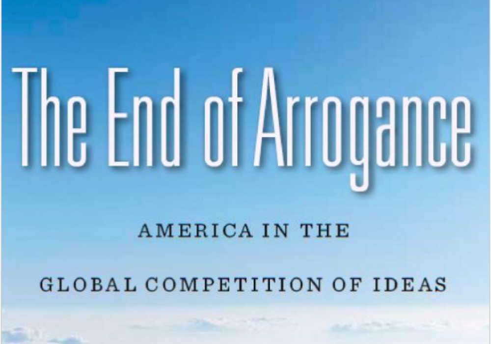 The End of Arrogance: America in the Global Competition of Ideas