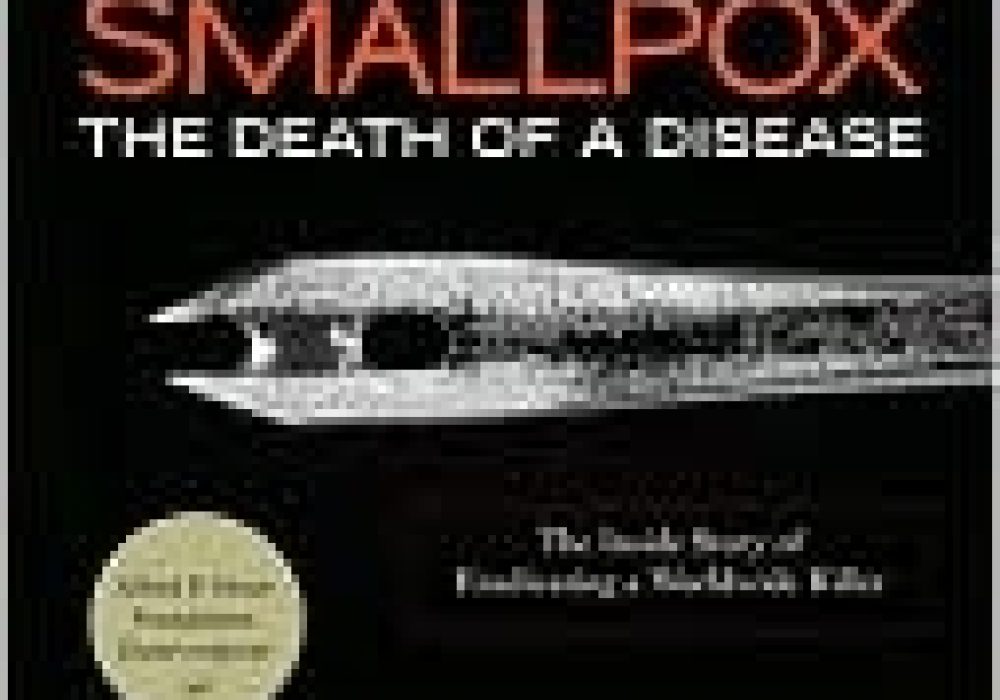 Smallpox--the Death of a Disease: The Inside Story of Eradicating a Worldwide Killer