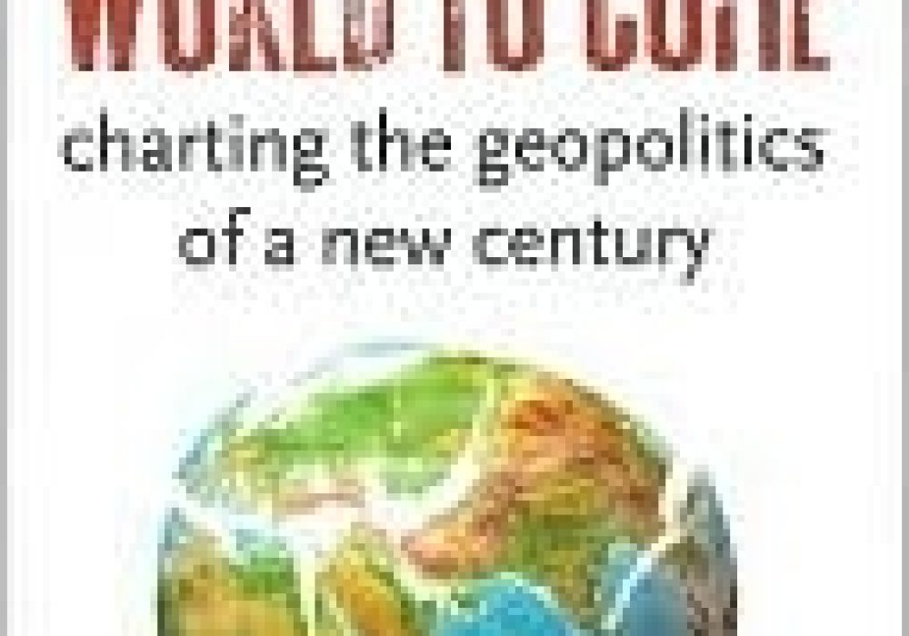 The Shape of the World to Come: Charting the Geopolitics of a New Century