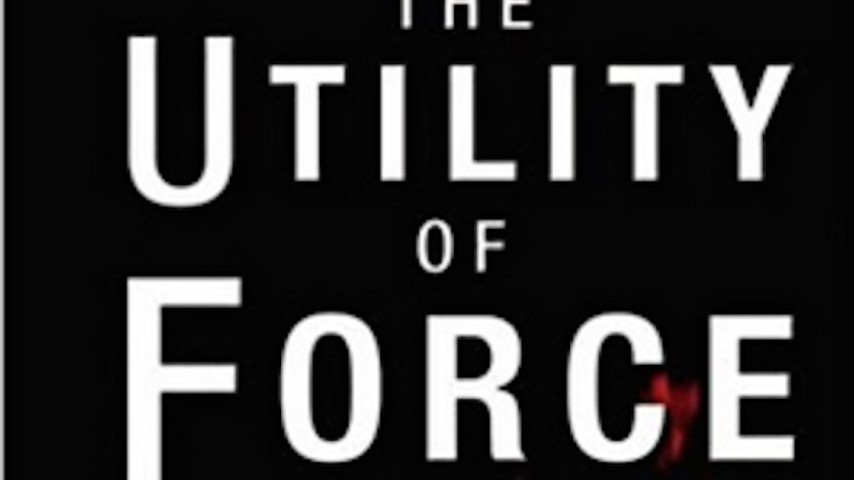 The Utility of Force: The Art of War in the Modern World | Carnegie Council  for Ethics in International Affairs