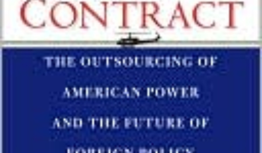 One Nation Under Contract: The Outsourcing of American Power and the Future of Foreign Policy