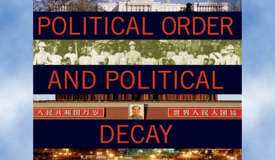 Political Order and Political Decay: From the Industrial Revolution to the Globalization of Democracy