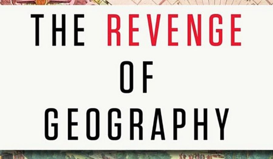 The Revenge of Geography: What the Map Tells Us About Coming Conflicts and the Battle Against Fate