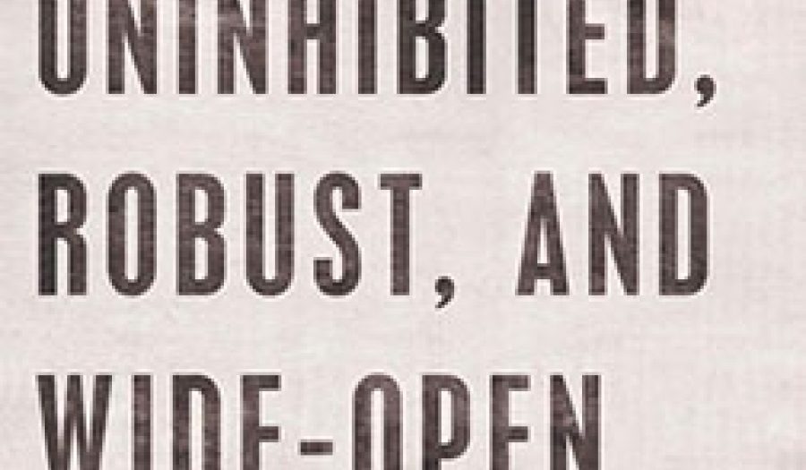 Uninhibited, Robust, and Wide-Open: A Free Press for a New Century