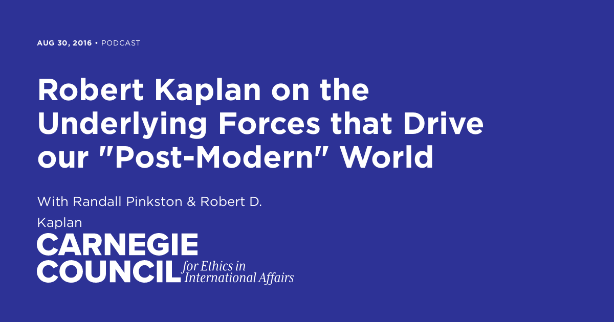 Robert Kaplan on the Underlying Forces that Drive our "PostModern