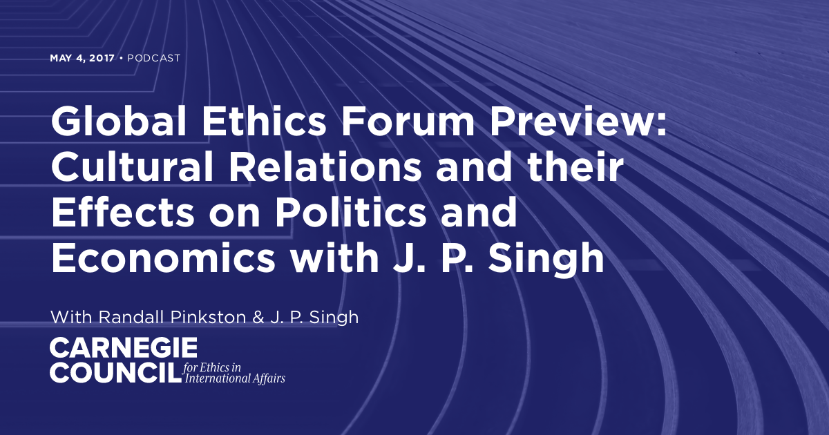 Global Ethics Forum Preview Cultural Relations And Their Effects On Politics And Economics With