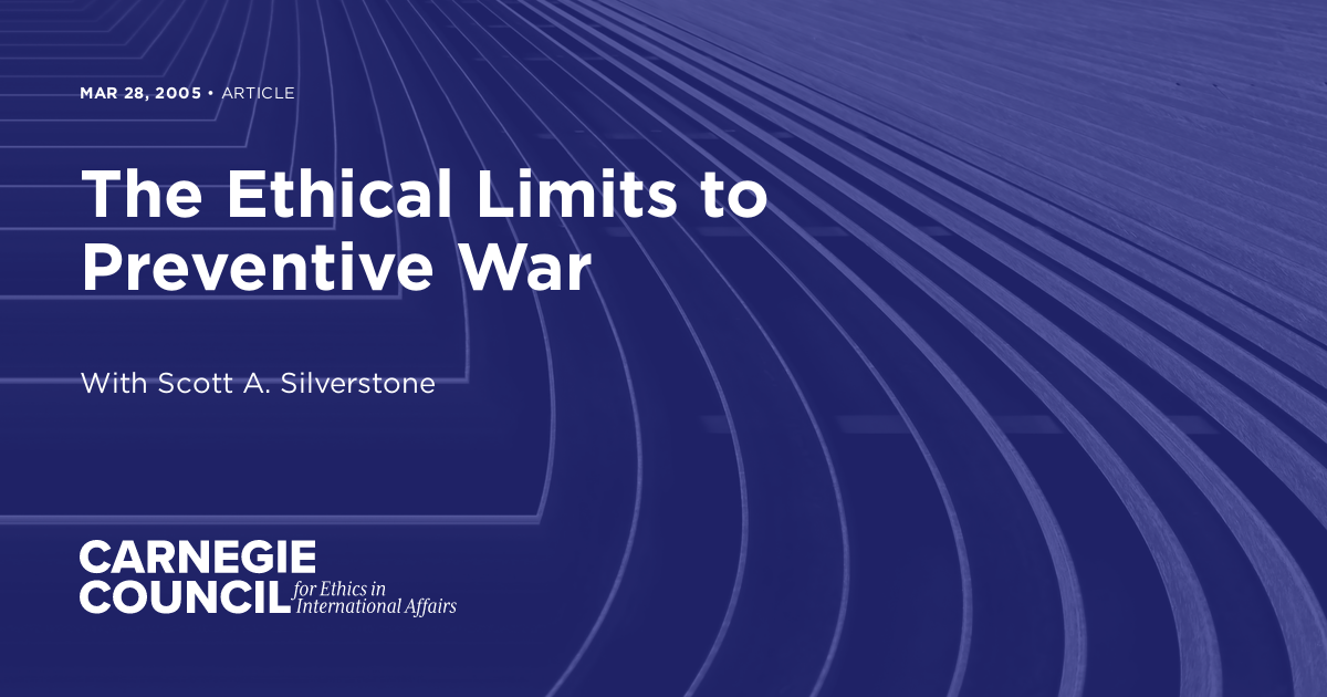The Ethical Limits To Preventive War Carnegie Council For Ethics In