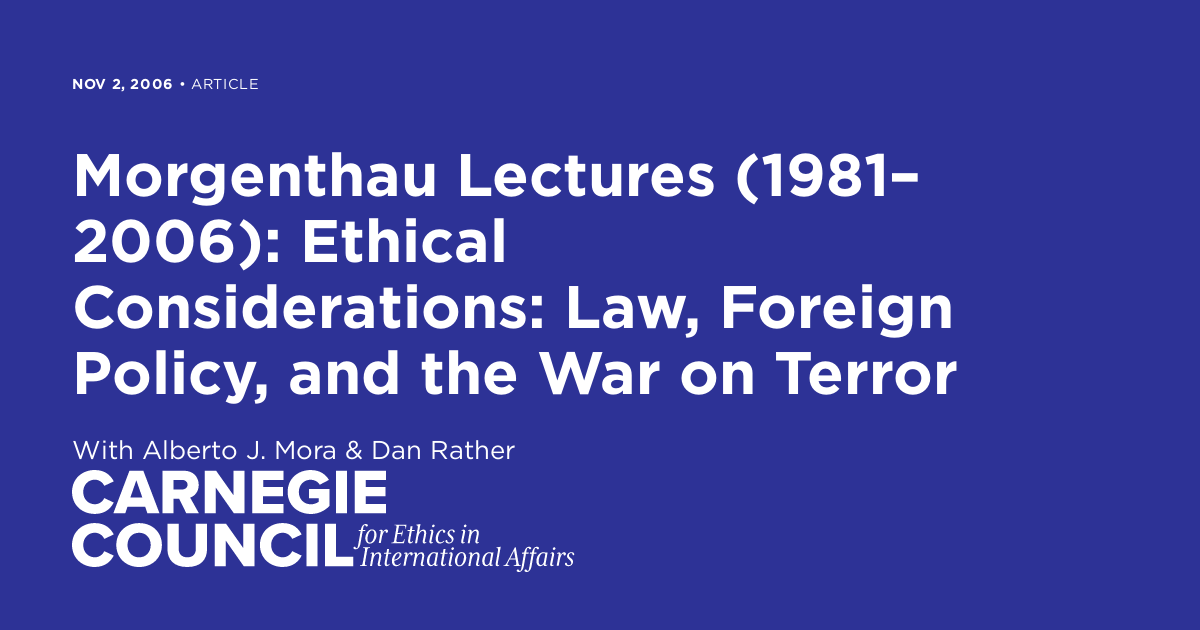 Morgenthau Lectures 19812006 Ethical Considerations Law Foreign Policy And The War On