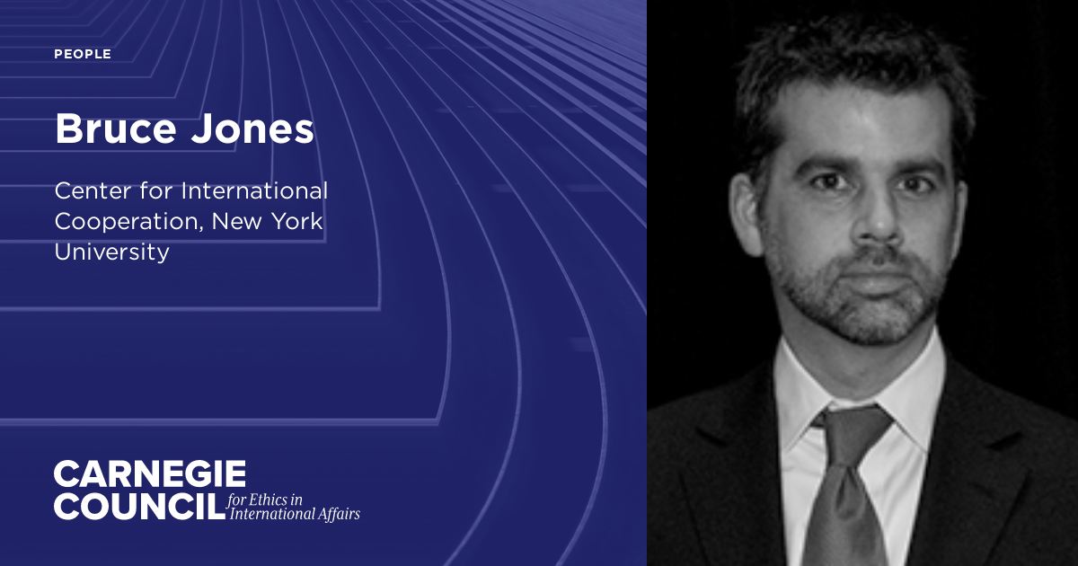 Bruce Jones Carnegie Council for Ethics in International Affairs