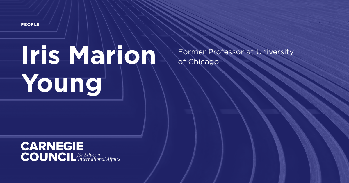 Iris Marion Young Carnegie Council for Ethics in International Affairs