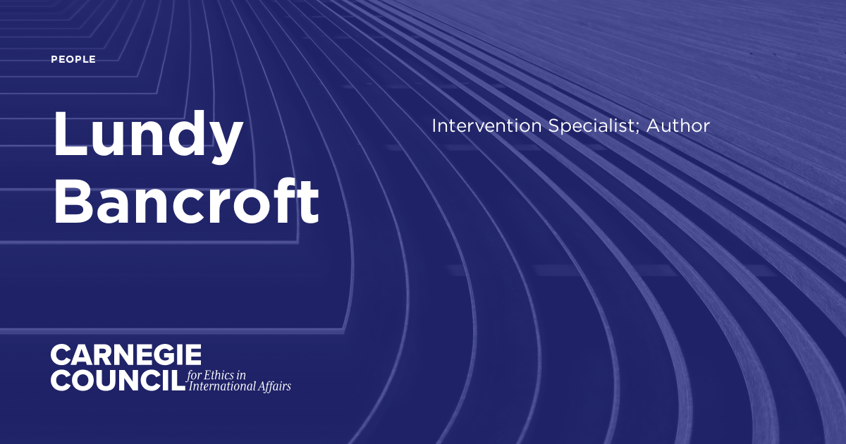 Lundy Bancroft Carnegie Council for Ethics in International Affairs