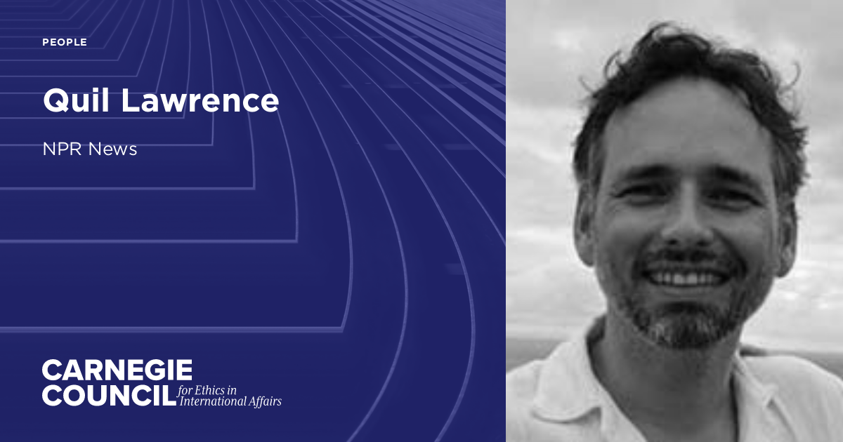 Quil Lawrence Carnegie Council for Ethics in International Affairs