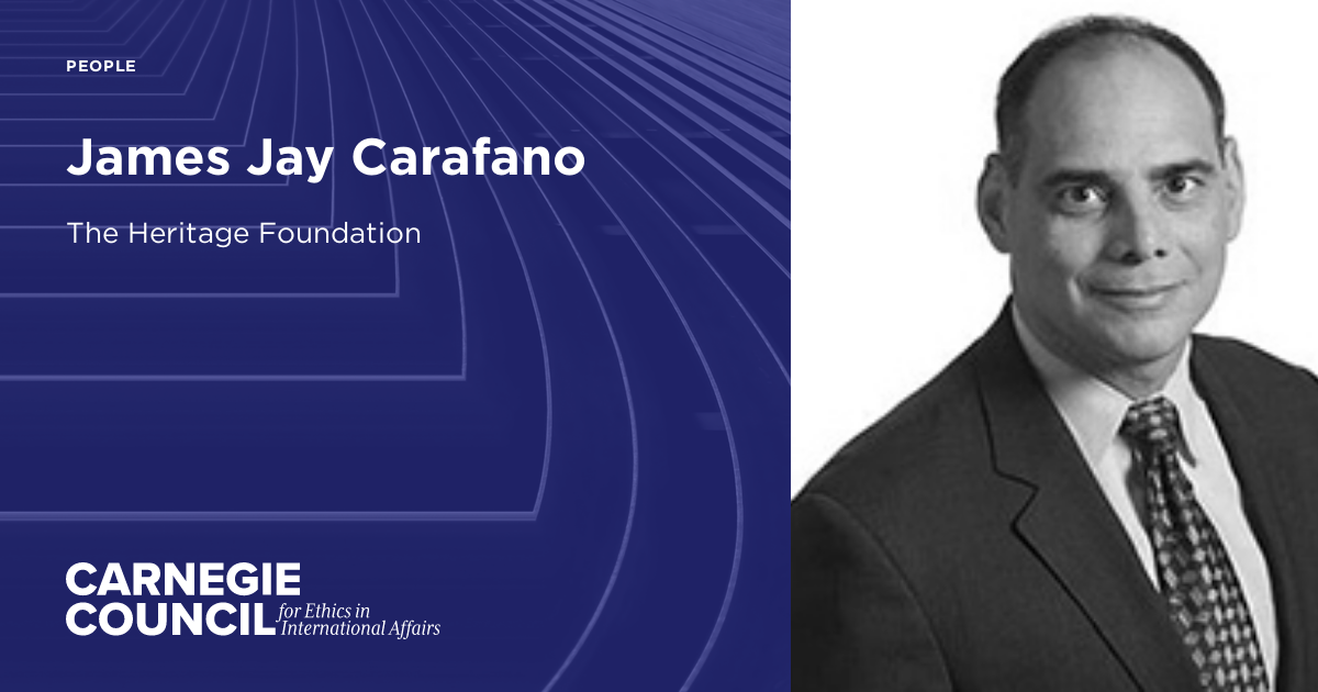 James Jay Carafano | Carnegie Council for Ethics in International Affairs