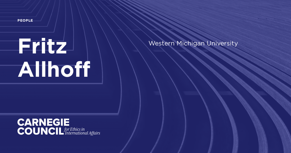 Fritz Allhoff Carnegie Council for Ethics in International Affairs