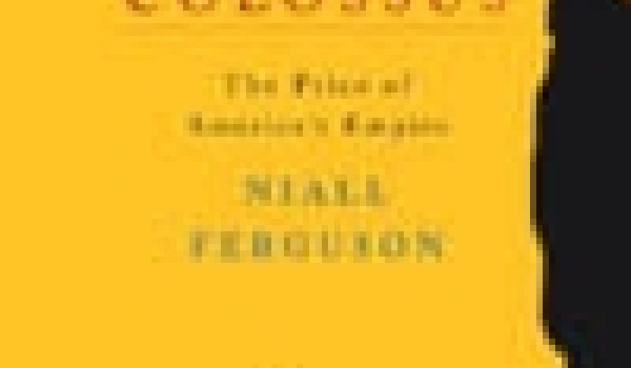 Colossus: The Price of America’s Empire by Niall Ferguson