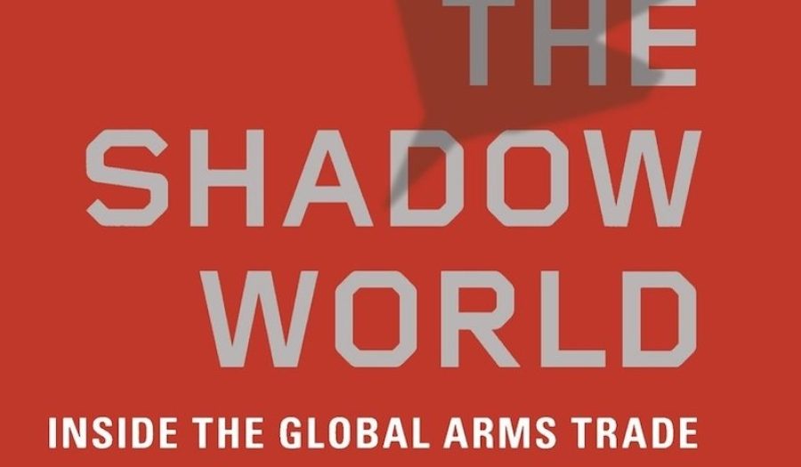 The Shadow World: Inside the Global Arms Trade